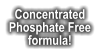 Concentrated Phosphate Free formula!