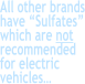 All other brands have “Sulfates” which are not recommended for electric vehicles…