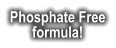 Phosphate Free formula!